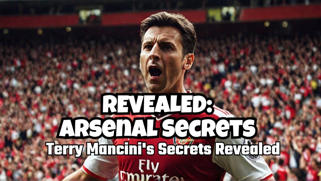 Terry Mancini's SHOCKING Arsenal Player Secrets Revealed